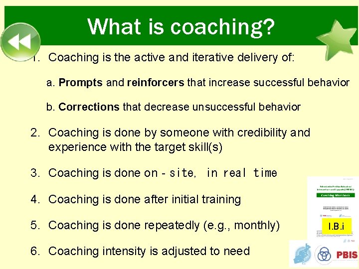 What is coaching? 1. Coaching is the active and iterative delivery of: a. Prompts