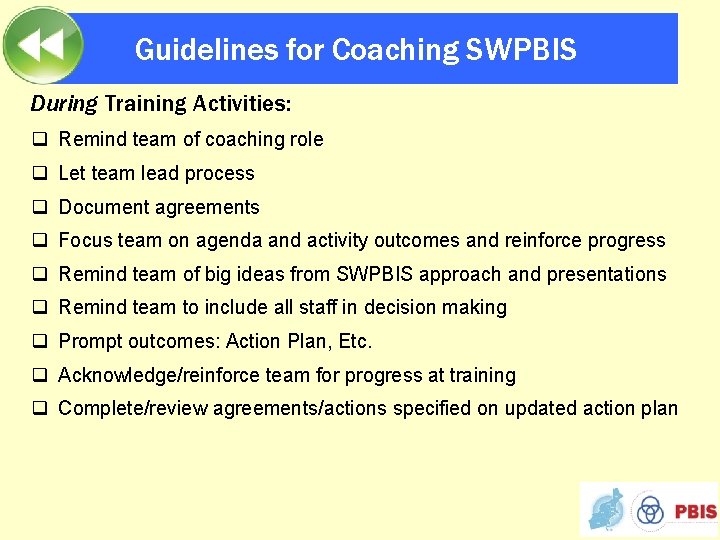 Guidelines for Coaching SWPBIS During Training Activities: q Remind team of coaching role q