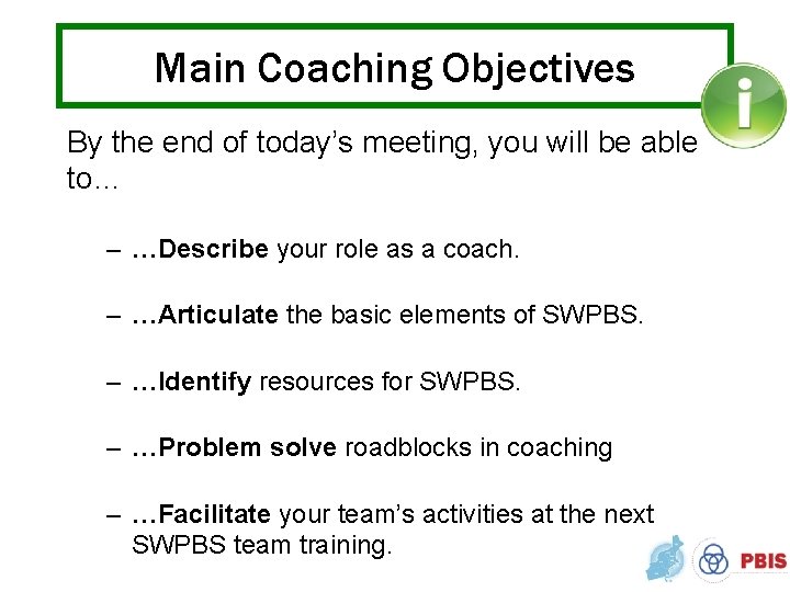 Main Coaching Objectives By the end of today’s meeting, you will be able to…