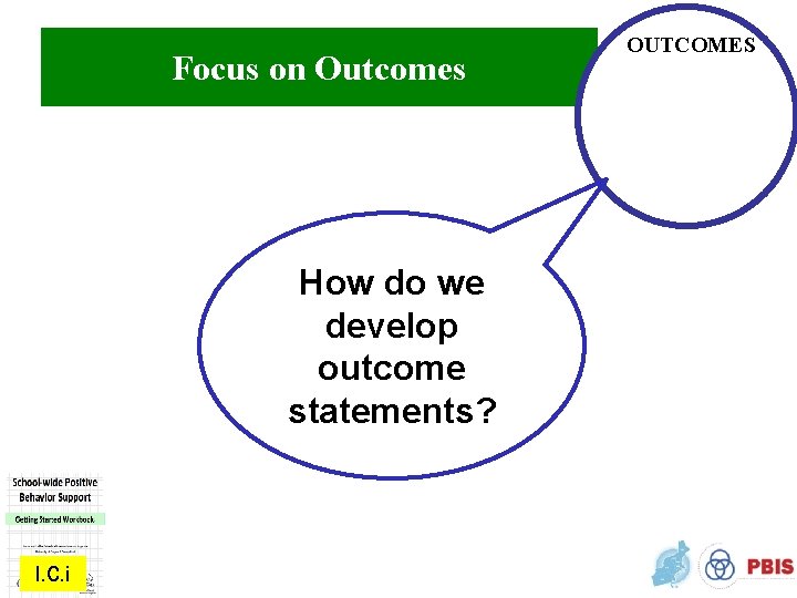 Focus on Outcomes How do we develop outcome statements? I. C. i OUTCOMES 