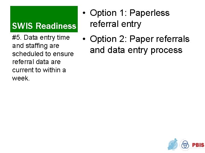  • Option 1: Paperless referral entry SWIS Readiness #5. Data entry time •