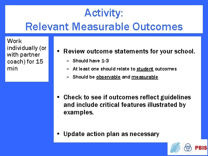 Activity: Relevant Measurable Outcomes Work individually (or with partner coach) for 15 min •