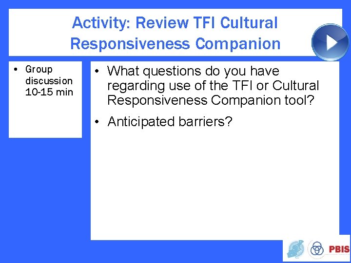 Activity: Review TFI Cultural Responsiveness Companion • Group discussion 10 -15 min • What