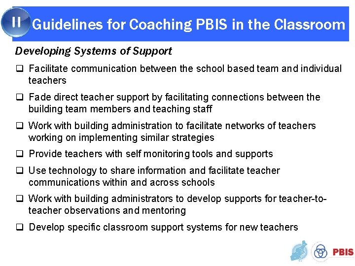 Guidelines for Coaching PBIS in the Classroom Developing Systems of Support q Facilitate communication