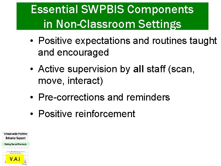 Essential SWPBIS Components in Non-Classroom Settings • Positive expectations and routines taught and encouraged