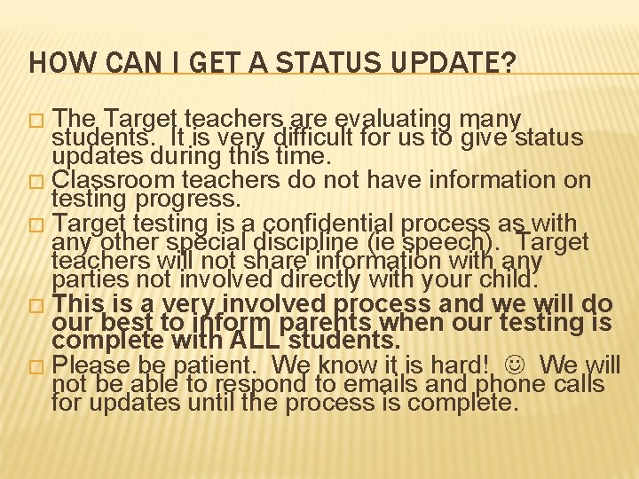 HOW CAN I GET A STATUS UPDATE? � The Target teachers are evaluating many