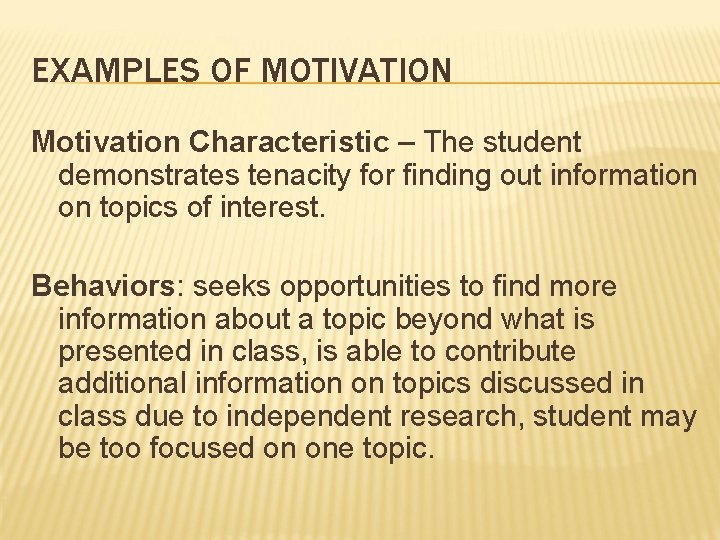 EXAMPLES OF MOTIVATION Motivation Characteristic – The student demonstrates tenacity for finding out information