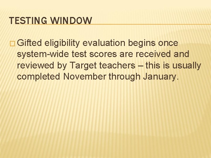 TESTING WINDOW � Gifted eligibility evaluation begins once system-wide test scores are received and