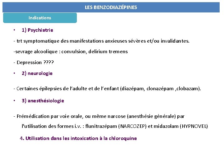  Indications • LES BENZODIAZÉPINES 1) Psychiatrie - trt symptomatique des manifestations anxieuses sévères