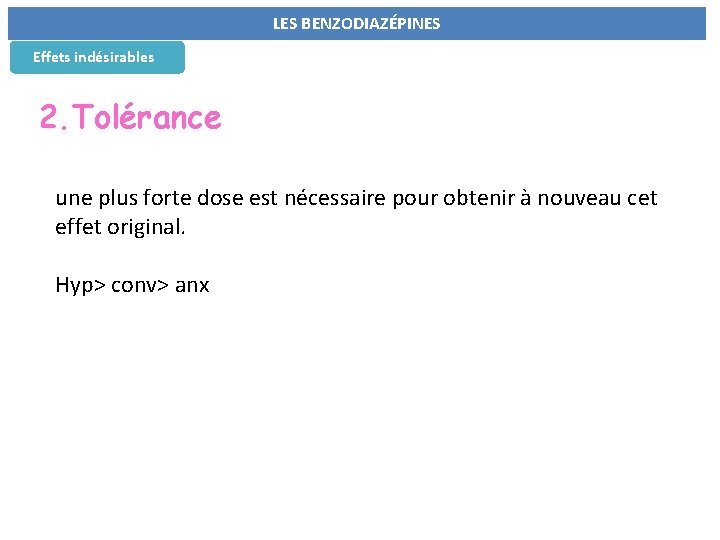 LES BENZODIAZÉPINES Effets indésirables 2. Tolérance une plus forte dose est nécessaire pour obtenir