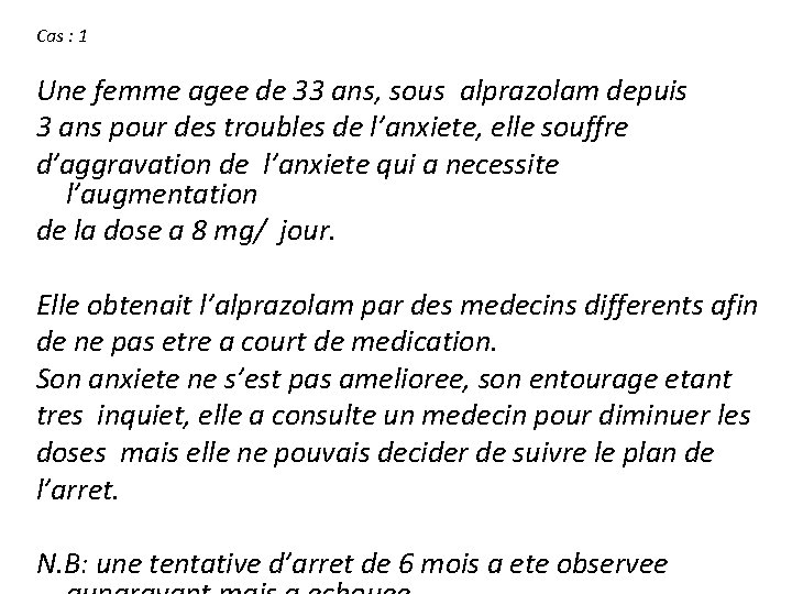 Cas : 1 Une femme agee de 33 ans, sous alprazolam depuis 3 ans