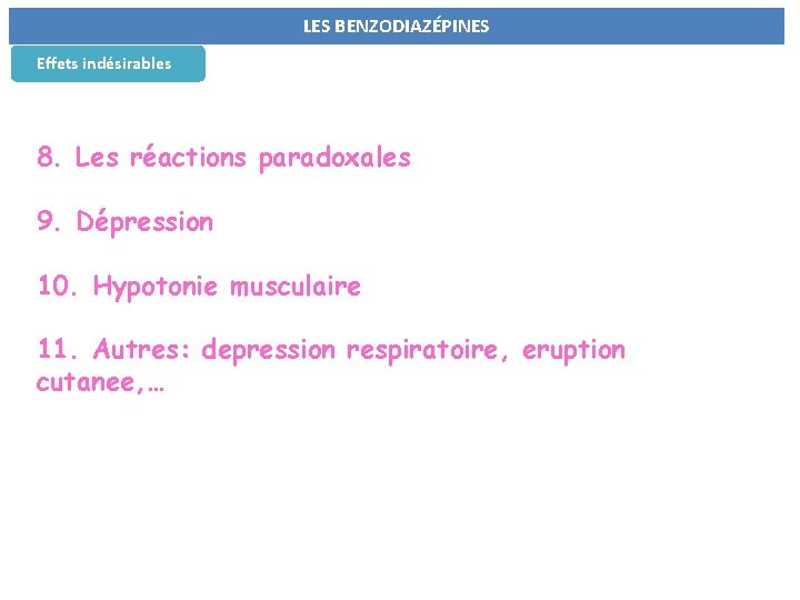 LES BENZODIAZÉPINES Effets indésirables 8. Les réactions paradoxales 9. Dépression 10. Hypotonie musculaire 11.