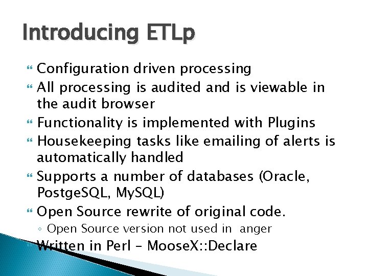 Introducing ETLp Configuration driven processing All processing is audited and is viewable in the