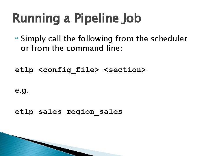 Running a Pipeline Job Simply call the following from the scheduler or from the