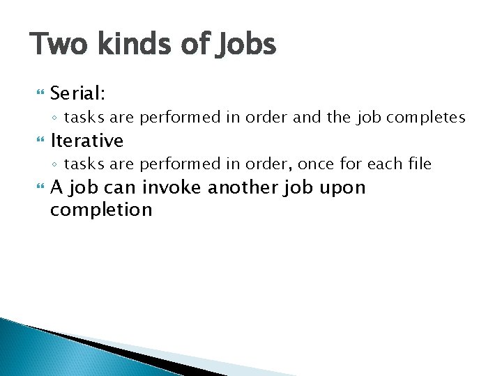 Two kinds of Jobs Serial: ◦ tasks are performed in order and the job