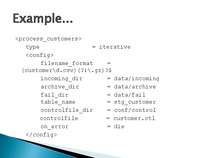 Example. . . <process_customers> type = iterative <config> filename_format = (customerd. csv)(? : .