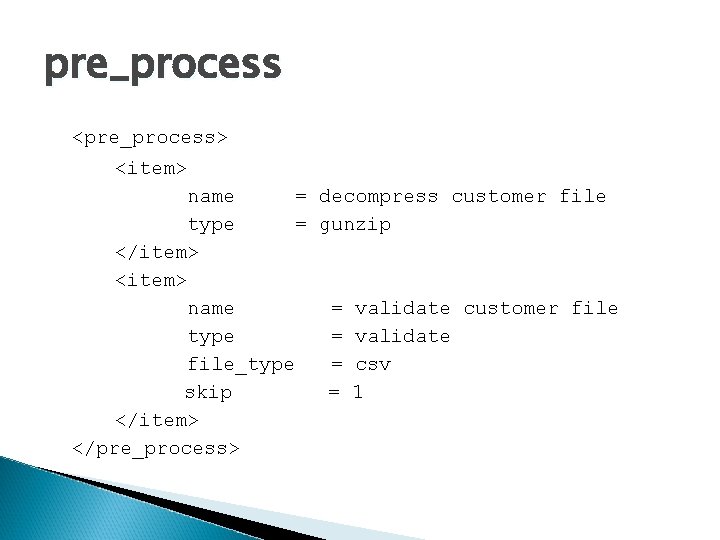 pre_process <pre_process> <item> name = decompress customer file type = gunzip </item> <item> name