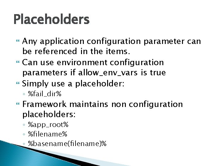 Placeholders Any application configuration parameter can be referenced in the items. Can use environment