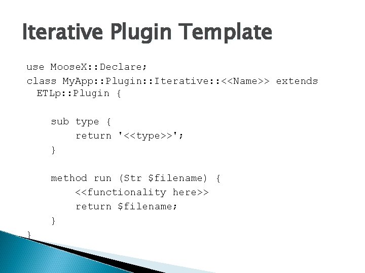 Iterative Plugin Template use Moose. X: : Declare; class My. App: : Plugin: :