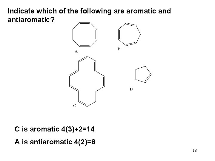 Indicate which of the following are aromatic and antiaromatic? C is aromatic 4(3)+2=14 A