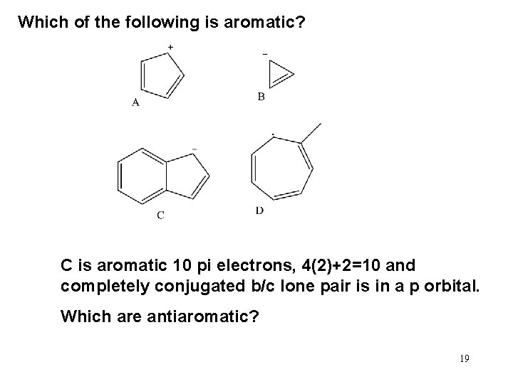 Which of the following is aromatic? C is aromatic 10 pi electrons, 4(2)+2=10 and