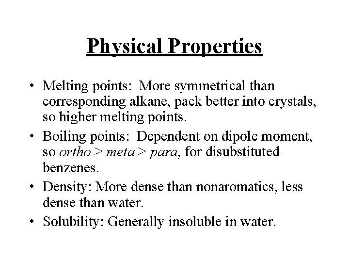 Physical Properties • Melting points: More symmetrical than corresponding alkane, pack better into crystals,