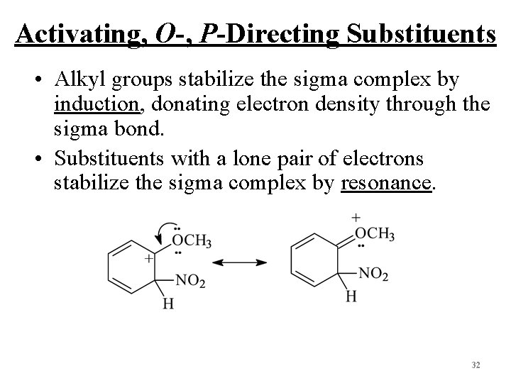 Activating, O-, P-Directing Substituents • Alkyl groups stabilize the sigma complex by induction, donating