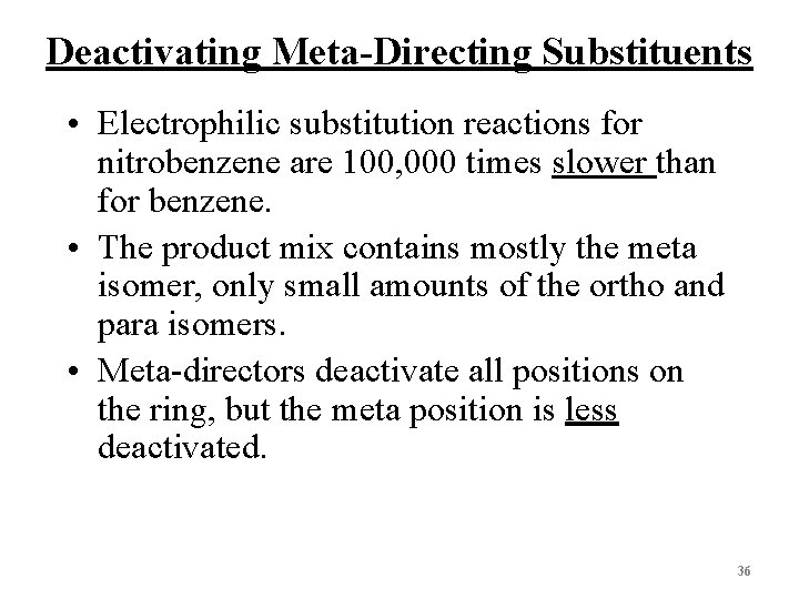 Deactivating Meta-Directing Substituents • Electrophilic substitution reactions for nitrobenzene are 100, 000 times slower