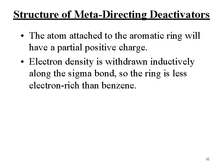 Structure of Meta-Directing Deactivators • The atom attached to the aromatic ring will have