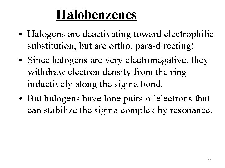 Halobenzenes • Halogens are deactivating toward electrophilic substitution, but are ortho, para-directing! • Since