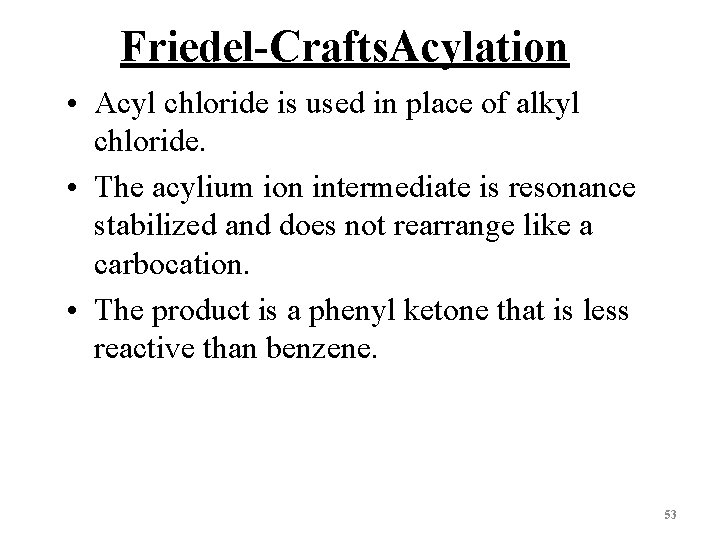 Friedel-Crafts. Acylation • Acyl chloride is used in place of alkyl chloride. • The