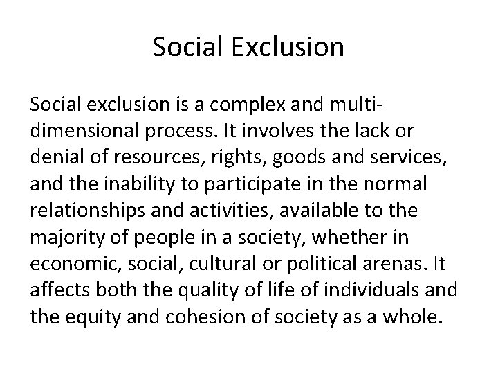 Social Exclusion Social exclusion is a complex and multidimensional process. It involves the lack