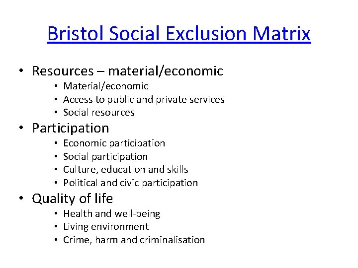 Bristol Social Exclusion Matrix • Resources – material/economic • Material/economic • Access to public