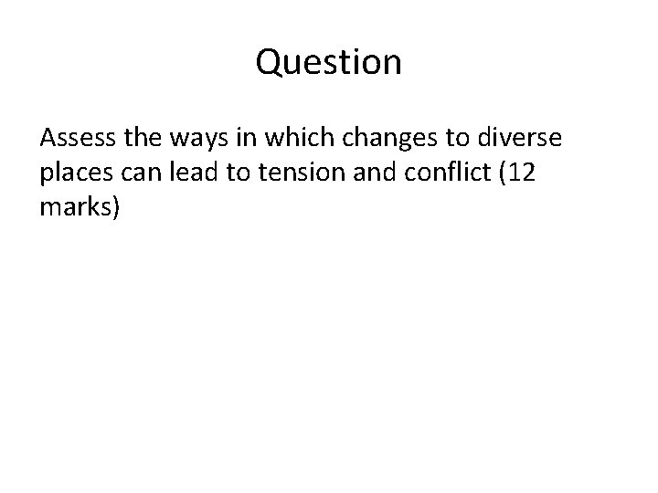 Question Assess the ways in which changes to diverse places can lead to tension