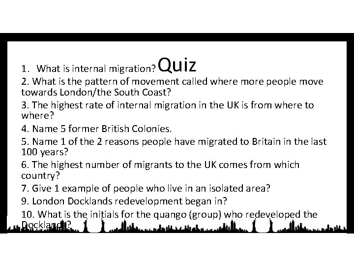 Quiz 1. What is internal migration? 2. What is the pattern of movement called