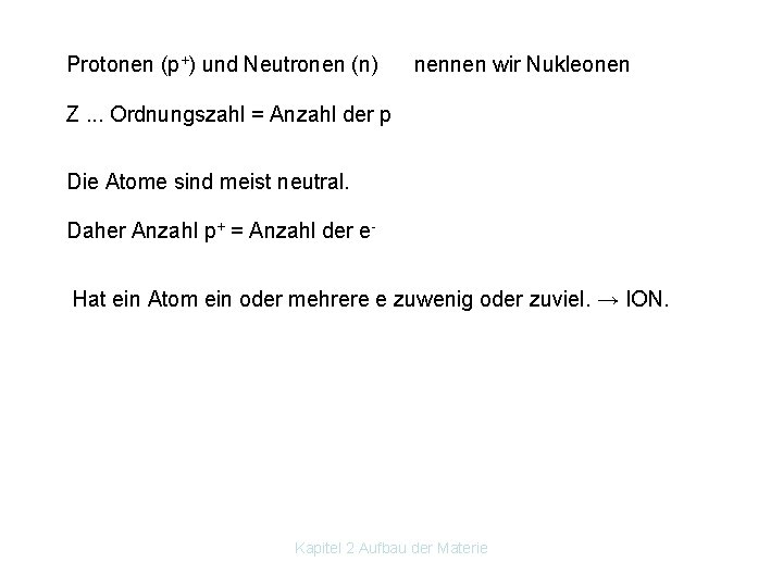 Protonen (p+) und Neutronen (n) nennen wir Nukleonen Z. . . Ordnungszahl = Anzahl