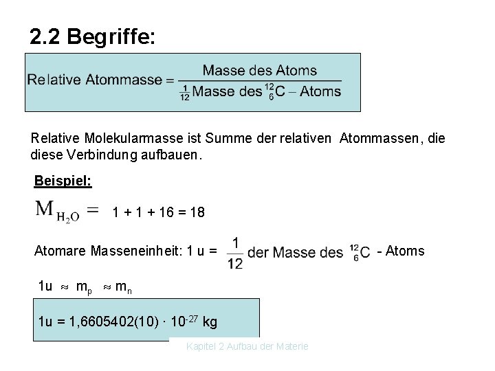 2. 2 Begriffe: Relative Molekularmasse ist Summe der relativen Atommassen, diese Verbindung aufbauen. Beispiel: