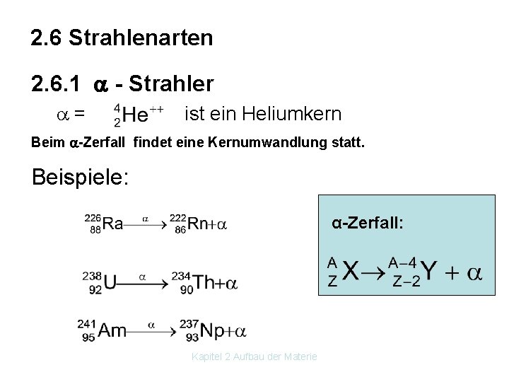2. 6 Strahlenarten 2. 6. 1 - Strahler = ist ein Heliumkern Beim -Zerfall