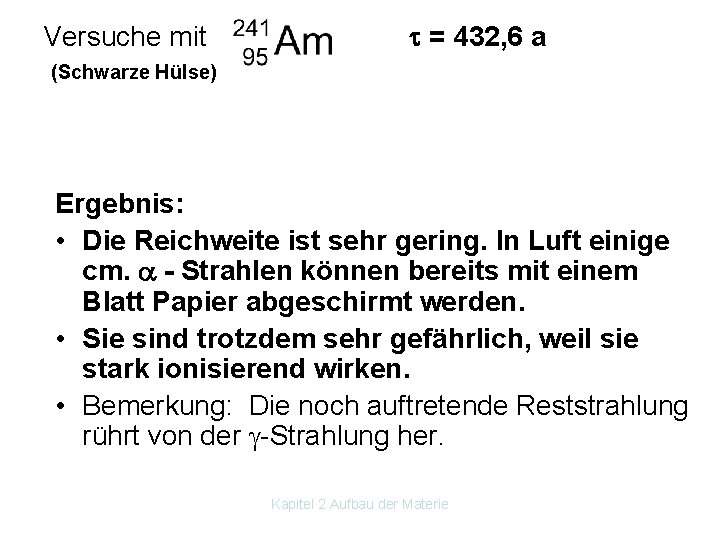 Versuche mit = 432, 6 a (Schwarze Hülse) Ergebnis: • Die Reichweite ist sehr