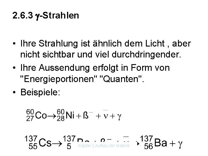 2. 6. 3 -Strahlen • Ihre Strahlung ist ähnlich dem Licht , aber nicht