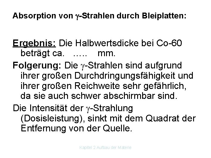 Absorption von -Strahlen durch Bleiplatten: Ergebnis: Die Halbwertsdicke bei Co 60 beträgt ca. ….