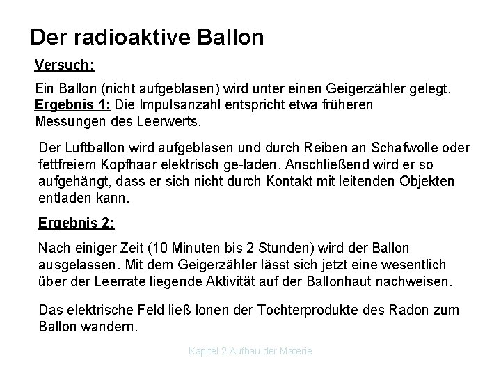 Der radioaktive Ballon Versuch: Ein Ballon (nicht aufgeblasen) wird unter einen Geigerzähler gelegt. Ergebnis