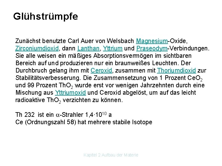 Glühstrümpfe Zunächst benutzte Carl Auer von Welsbach Magnesium Oxide, Zirconiumdioxid, dann Lanthan, Yttrium und