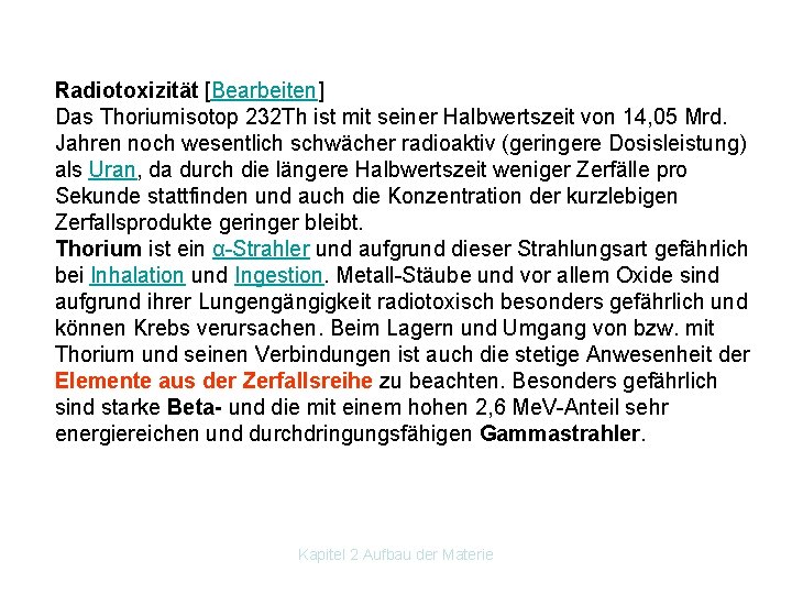 Radiotoxizität [Bearbeiten] Das Thoriumisotop 232 Th ist mit seiner Halbwertszeit von 14, 05 Mrd.
