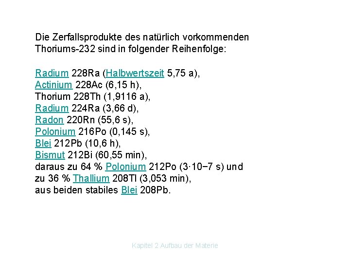 Die Zerfallsprodukte des natürlich vorkommenden Thoriums 232 sind in folgender Reihenfolge: Radium 228 Ra