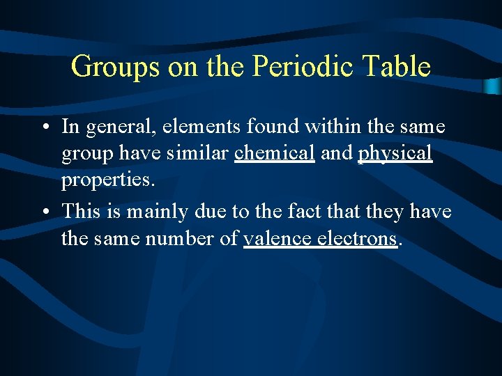 Groups on the Periodic Table • In general, elements found within the same group
