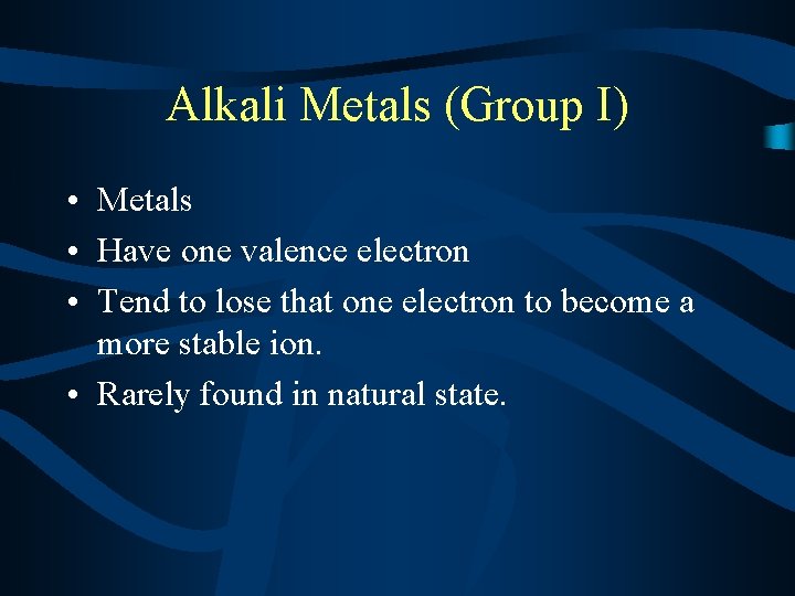 Alkali Metals (Group I) • Metals • Have one valence electron • Tend to