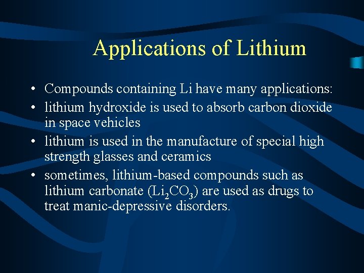 Applications of Lithium • Compounds containing Li have many applications: • lithium hydroxide is
