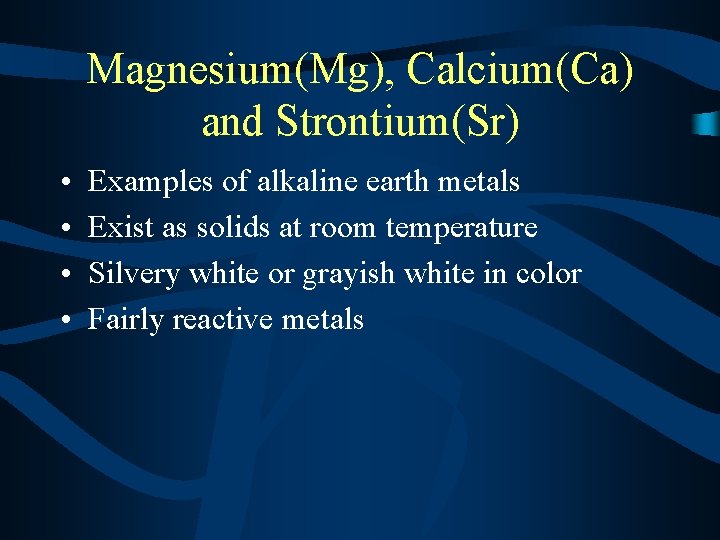 Magnesium(Mg), Calcium(Ca) and Strontium(Sr) • • Examples of alkaline earth metals Exist as solids