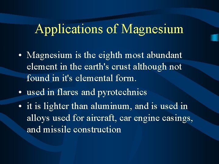 Applications of Magnesium • Magnesium is the eighth most abundant element in the earth's